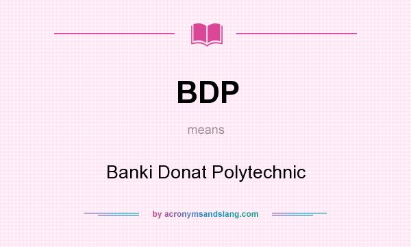 What does BDP mean? It stands for Banki Donat Polytechnic