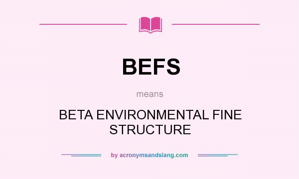 What does BEFS mean? It stands for BETA ENVIRONMENTAL FINE STRUCTURE