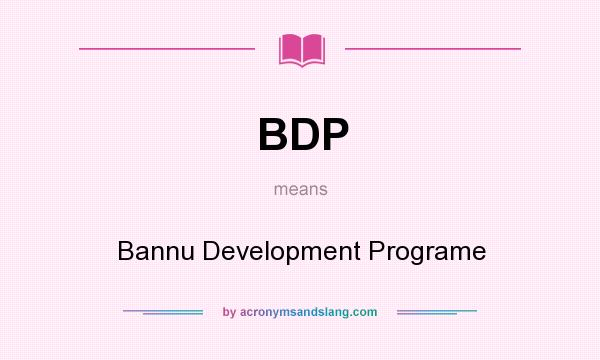 What does BDP mean? It stands for Bannu Development Programe