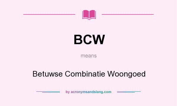 What does BCW mean? It stands for Betuwse Combinatie Woongoed