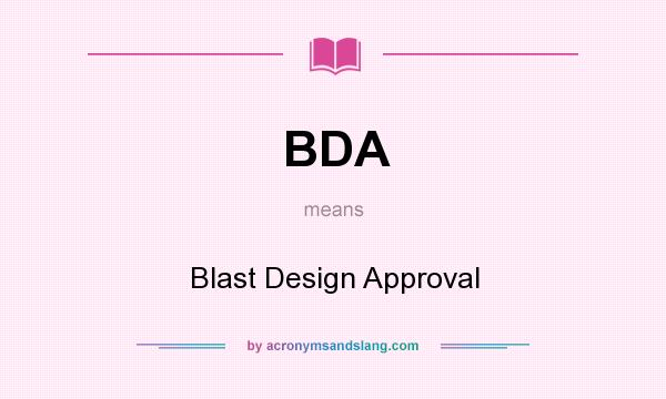 What does BDA mean? It stands for Blast Design Approval
