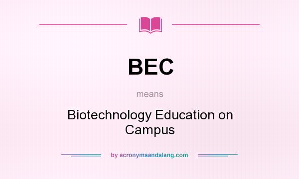 What does BEC mean? It stands for Biotechnology Education on Campus
