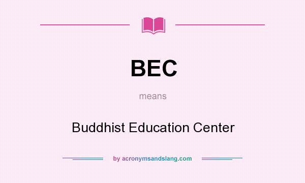 What does BEC mean? It stands for Buddhist Education Center