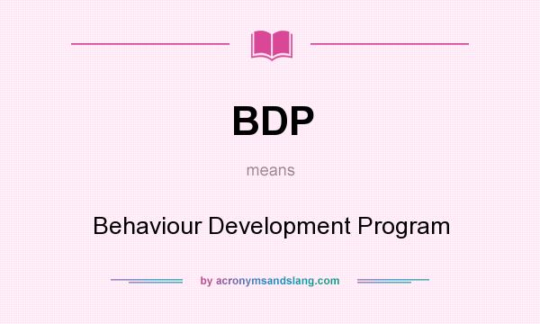 What does BDP mean? It stands for Behaviour Development Program