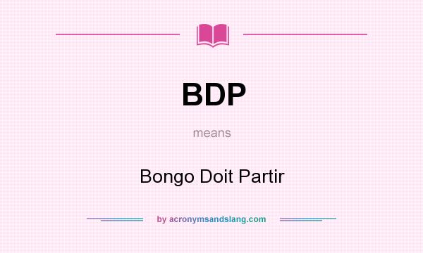 What does BDP mean? It stands for Bongo Doit Partir