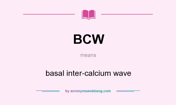 What does BCW mean? It stands for basal inter-calcium wave
