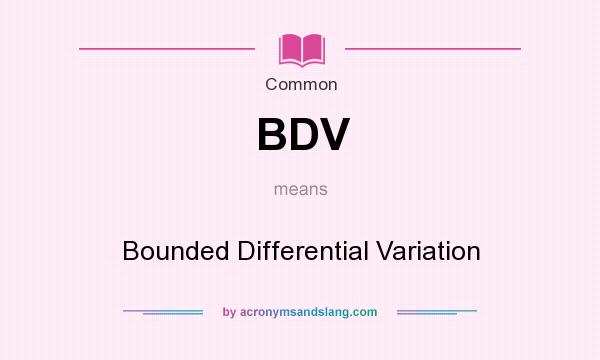 What does BDV mean? It stands for Bounded Differential Variation