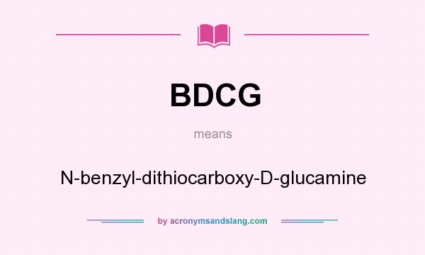 What does BDCG mean? It stands for N-benzyl-dithiocarboxy-D-glucamine