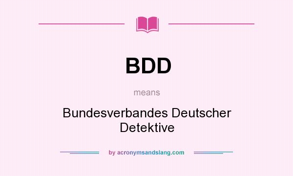 What does BDD mean? It stands for Bundesverbandes Deutscher Detektive