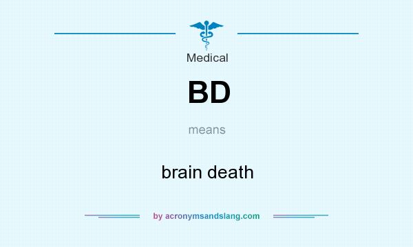 What does BD mean? It stands for brain death