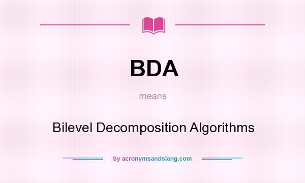 What does BDA mean? It stands for Bilevel Decomposition Algorithms