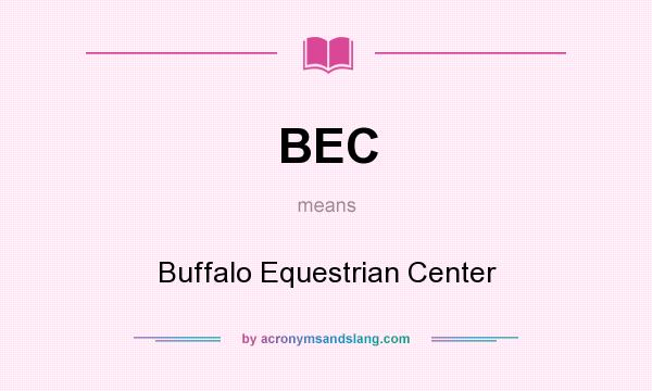 What does BEC mean? It stands for Buffalo Equestrian Center