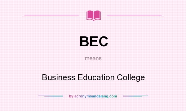 What does BEC mean? It stands for Business Education College