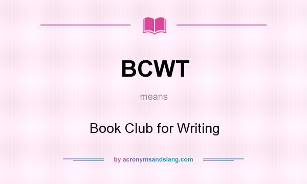 What does BCWT mean? It stands for Book Club for Writing