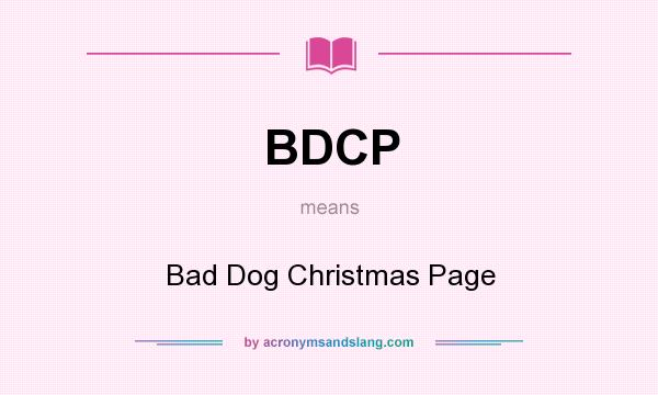 What does BDCP mean? It stands for Bad Dog Christmas Page