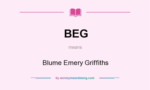 What does BEG mean? It stands for Blume Emery Griffiths