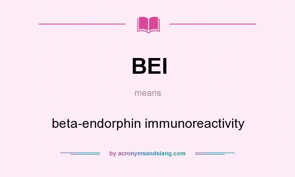 What does BEI mean? It stands for beta-endorphin immunoreactivity