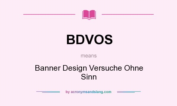 What does BDVOS mean? It stands for Banner Design Versuche Ohne Sinn