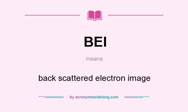 What does BEI mean? It stands for back scattered electron image