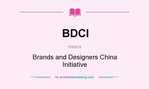What does BDCI mean? It stands for Brands and Designers China Initiative