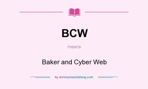 What does BCW mean? It stands for Baker and Cyber Web