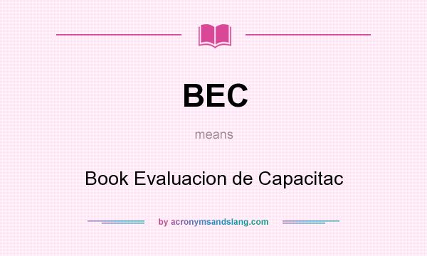 What does BEC mean? It stands for Book Evaluacion de Capacitac