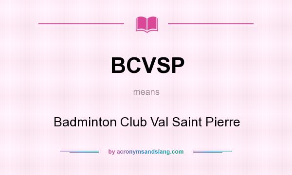 What does BCVSP mean? It stands for Badminton Club Val Saint Pierre