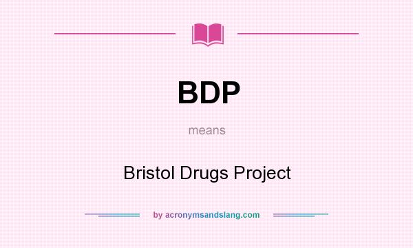 What does BDP mean? It stands for Bristol Drugs Project