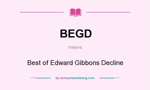 What does BEGD mean? It stands for Best of Edward Gibbons Decline