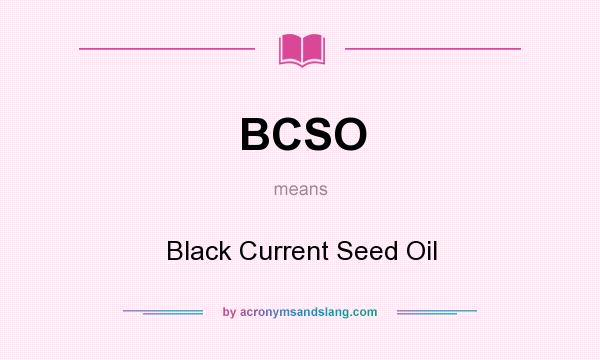 What does BCSO mean? It stands for Black Current Seed Oil