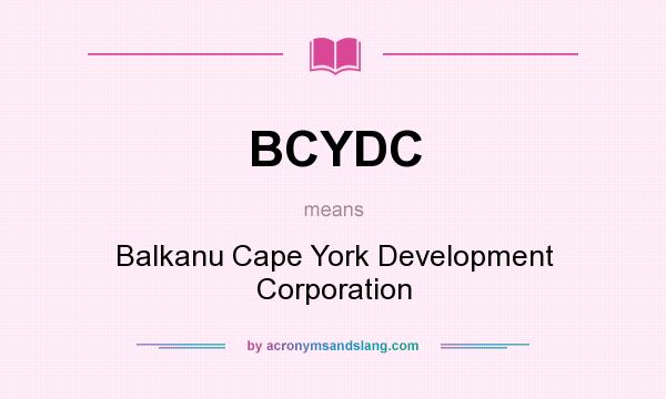 What does BCYDC mean? It stands for Balkanu Cape York Development Corporation