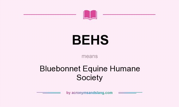 What does BEHS mean? It stands for Bluebonnet Equine Humane Society