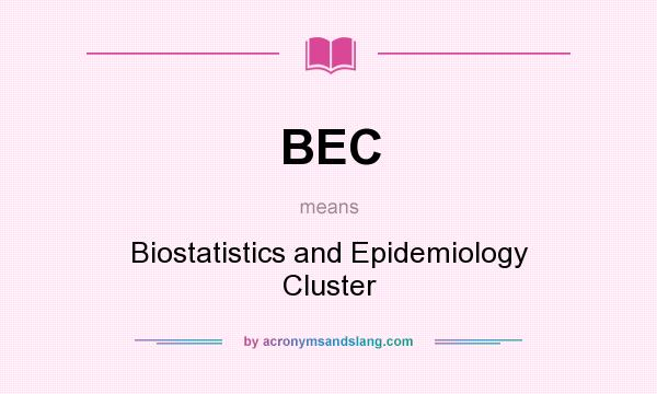 What does BEC mean? It stands for Biostatistics and Epidemiology Cluster