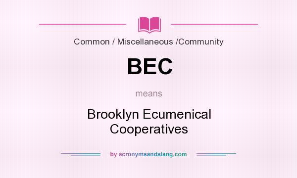 What does BEC mean? It stands for Brooklyn Ecumenical Cooperatives