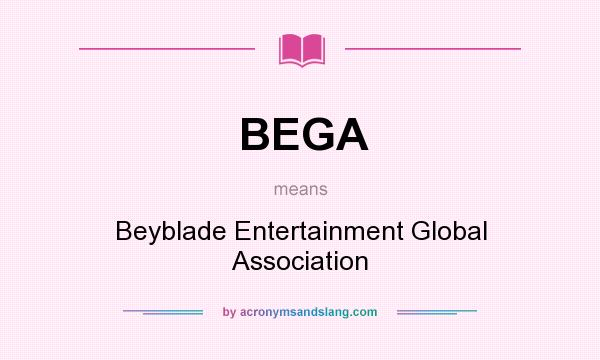 What does BEGA mean? It stands for Beyblade Entertainment Global Association