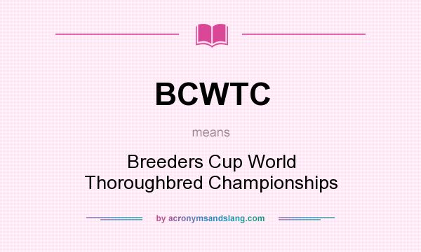 What does BCWTC mean? It stands for Breeders Cup World Thoroughbred Championships