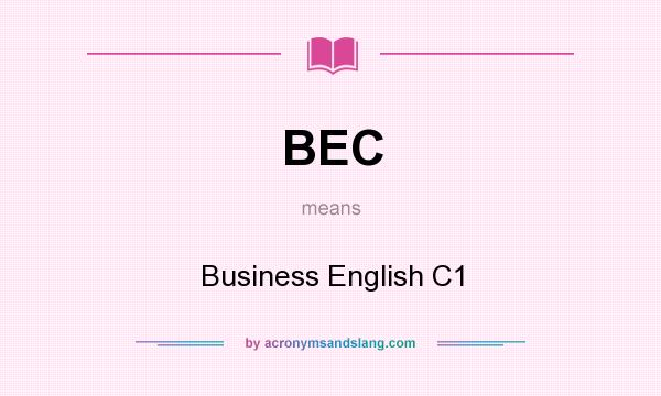 What does BEC mean? It stands for Business English C1