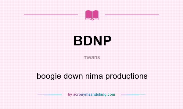 What does BDNP mean? It stands for boogie down nima productions