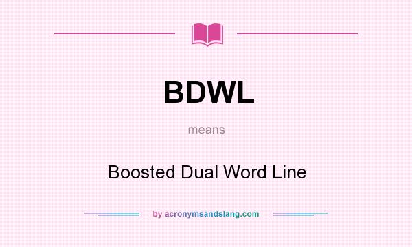 What does BDWL mean? It stands for Boosted Dual Word Line