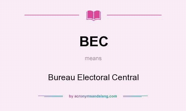 What does BEC mean? It stands for Bureau Electoral Central