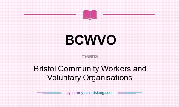 What does BCWVO mean? It stands for Bristol Community Workers and Voluntary Organisations