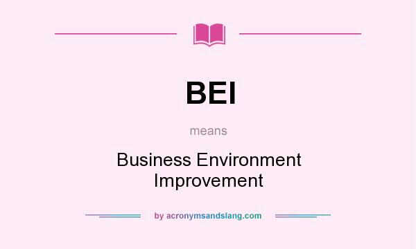 What does BEI mean? It stands for Business Environment Improvement