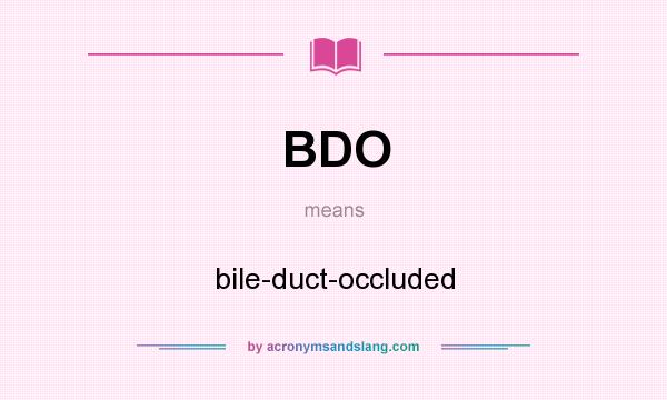 What does BDO mean? It stands for bile-duct-occluded