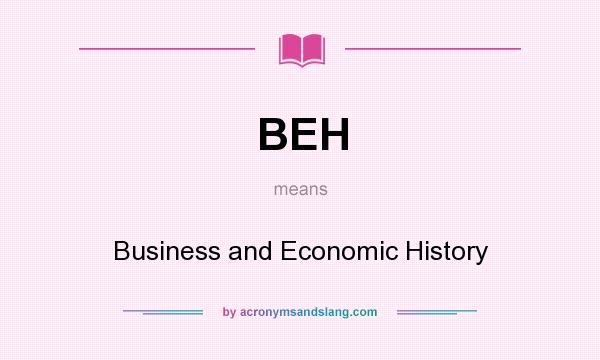 What does BEH mean? It stands for Business and Economic History