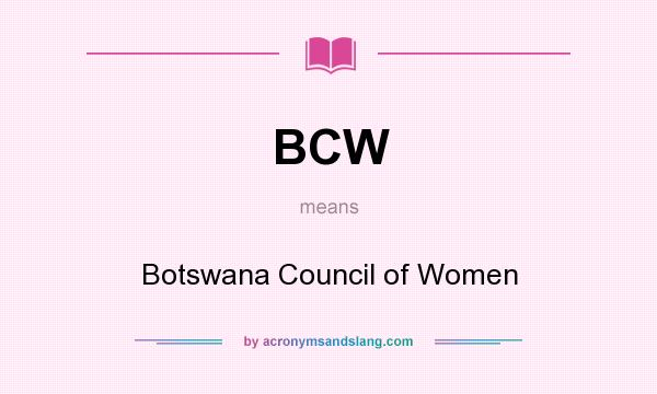 What does BCW mean? It stands for Botswana Council of Women