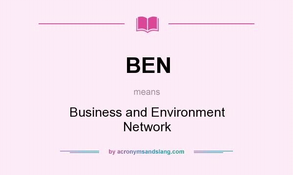 What does BEN mean? It stands for Business and Environment Network