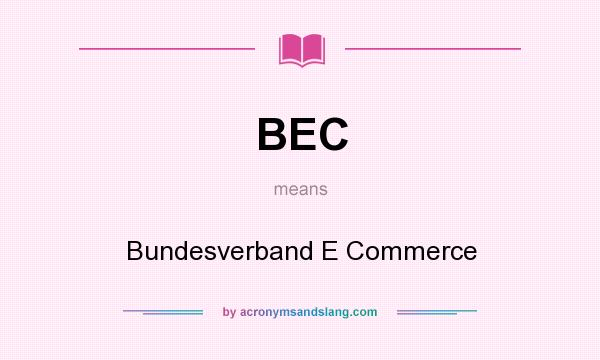 What does BEC mean? It stands for Bundesverband E Commerce