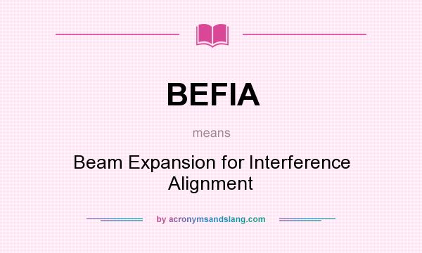 What does BEFIA mean? It stands for Beam Expansion for Interference Alignment