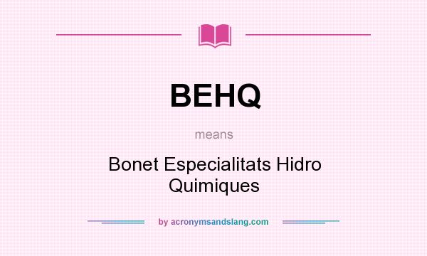 What does BEHQ mean? It stands for Bonet Especialitats Hidro Quimiques