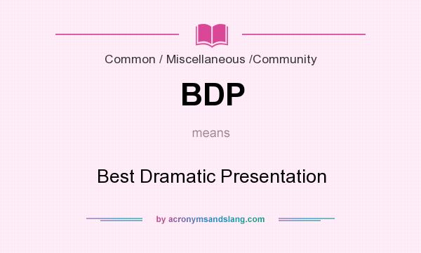 What does BDP mean? It stands for Best Dramatic Presentation